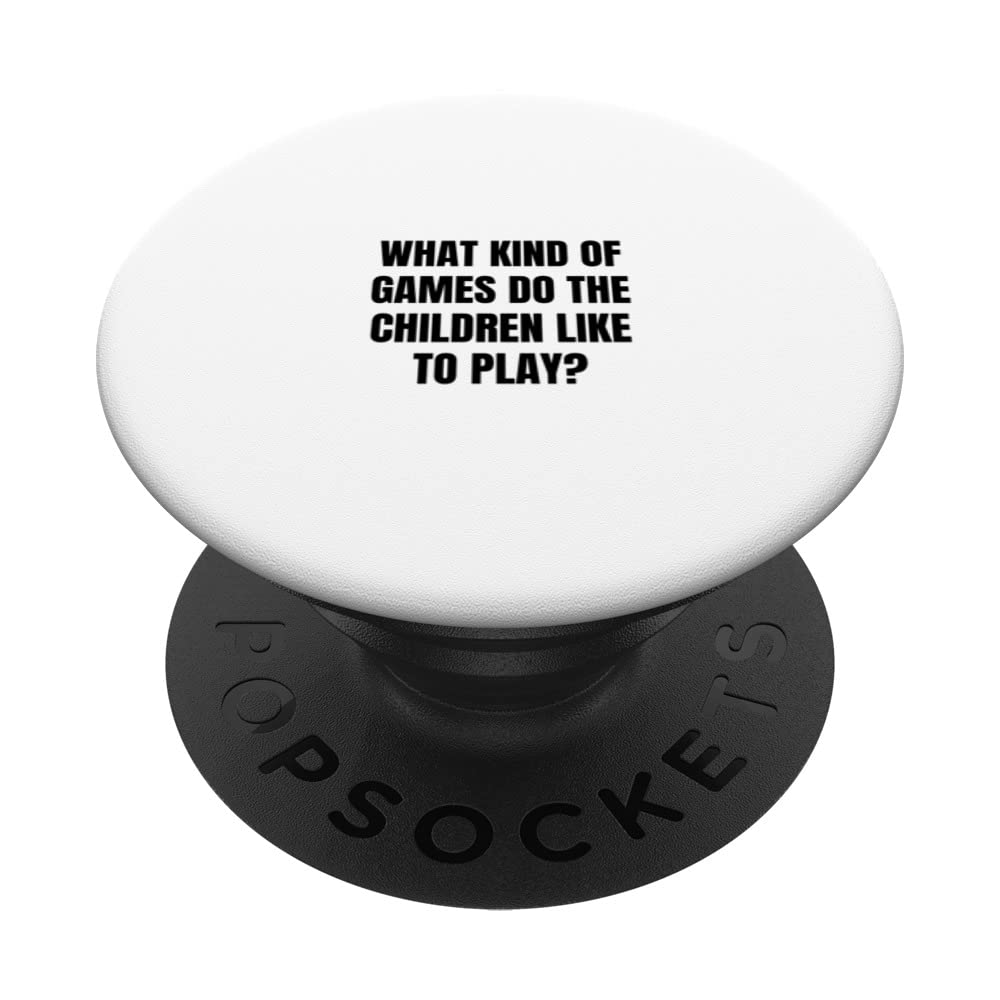 What kind of games do the children like to play? PopSockets Swappable PopGrip