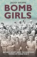 Bomb Girls - Britain's Secret Army: The Munitions Women of World War II