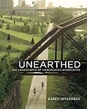 Unearthed: The Landscapes of Hargreaves Associates (Penn Studies in Landscape Architecture) by Karen M'Closkey