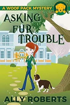 Asking Fur Trouble (A Woof Pack Mystery Book 1) by [Roberts, Ally ]