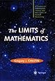 The Limits of Mathematics: A course on information theory and the limits of formal reasoning (Discrete Mathematics and Theoretical Computer Science)