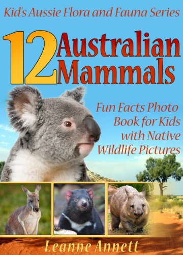 12 Australian Mammals! Kids Book About Mammals: Fun Animal Facts Photo Book for Kids with Native Wildlife Pictures (Kidâ€™s Aussie Flora and Fauna Series)