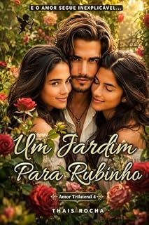 Livro Um Jardim para Rubinho: E o amor segue inexplicável (AMOR TRILATERAL)
