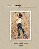 A Denim Story: Inspirations from Bellbottoms to Boyfriends by Emily Current, Meritt Elliott
