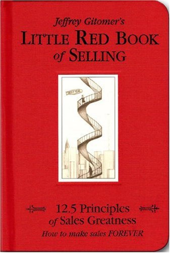 Little Red Book of Selling : 12.5 Principles of Sales Greatness, September 25, 2004