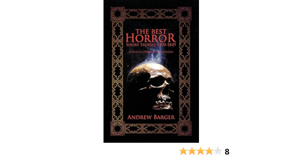 The Best Horror Short Stories 1800 1849 A Classic Horror Anthology Barger Andrew 9781933747224 Amazon Com Books