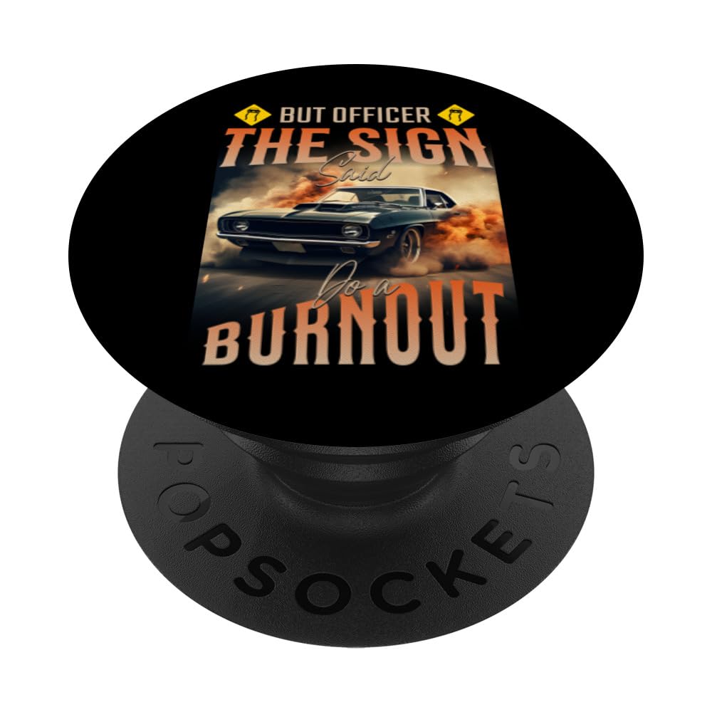 But Officer The Sign Said Do A Burnout - Funny Muscle Car PopSockets Swappable PopGrip