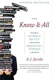 The Know-It-All: One Man's Humble Quest to Become the Smartest Person in the World by A. J. Jacobs