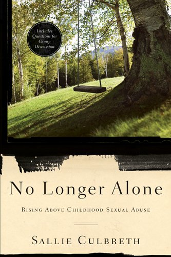 No Longer Alone: Rising Above Childhood Sexual Abuse by Sallie Culbreth