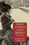 What the Dead Leave Behind (Gilded Age Mystery Book 1) by Rosemary Simpson