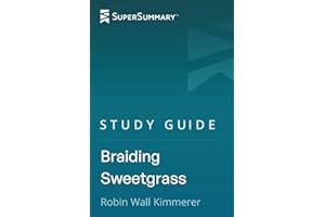 Study Guide: Braiding Sweetgrass by Robin Wall Kimmerer (SuperSummary)
