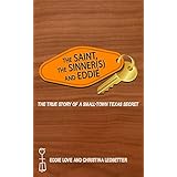 The Saint, The Sinner(s) and Eddie: The True Story of a Small-town Texas Secret