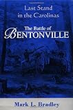 Front cover for the book The Battle Of Bentonville: Last Stand In The Carolinas by Mark L. Bradley