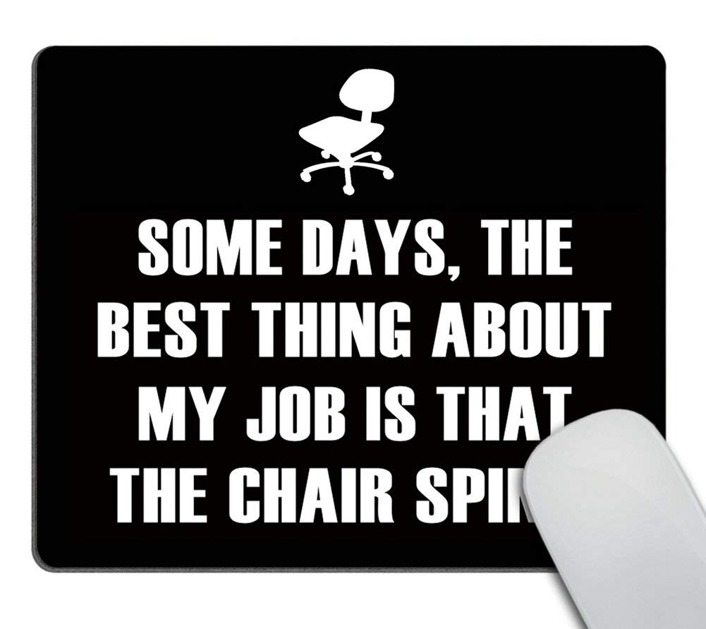 Wasach Funny Quotes Mouse Pad, Some Days, The Best Thing About My Job is That The Chair Spins Non-Slip Rubber Mousepad Gaming Mouse Pad