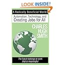 A Radically Beneficial World: Automation, Technology and Creating Jobs for All: The Future Belongs to Work That Is Meaningful