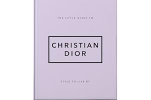The Little Guide to Christian Dior: Style to Live By