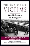The Nazis' Last Victims: The Holocaust in Hungary