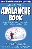 Allen & Mike's Avalanche Book: A Guide to Staying Safe in Avalanche Terrain (Allen & Mike's Series)