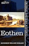 Eothen: Traces of Travel Brought Home from the East by Alexander William Kinglake