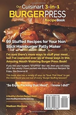 Our Cuisinart 3-in-1 Burger Press Cookbook: 99 Stuffed Recipes for Your Non Stick Hamburger Patty Maker (Burgers, Stuffed Burgers & Sliders for Your Entertainment!) (Volume 1)