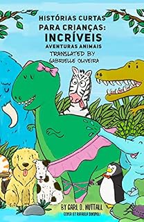 Livro Histórias Curtas Para Crianças: Incríveis Aventuras Animais (Historias Cortas Para Niños: Aventuras Asombrosas de Animales Livro 1)