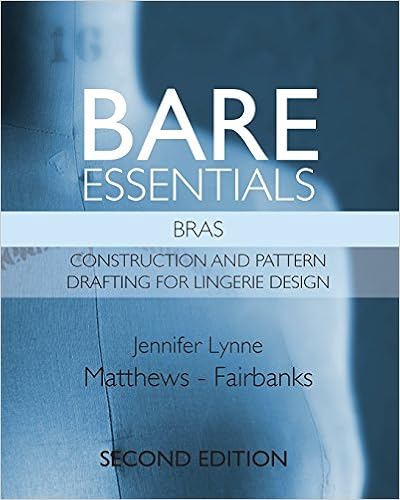 Bare Essentials Bras Second Edition Construction And Pattern Drafting For Lingerie Design Matthews Fairbanks Jennifer Lynne 9780983132868 Amazon Com Books