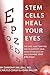 Stem Cells Heal Your Eyes: Prevent and Help: Macular Degeneration, Retinitis Pigmentosa, Stargardt, Retinal Distrophy and Retinopathy