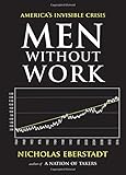 Men Without Work: America's Invisible Crisis (New Threats to Freedom Series)