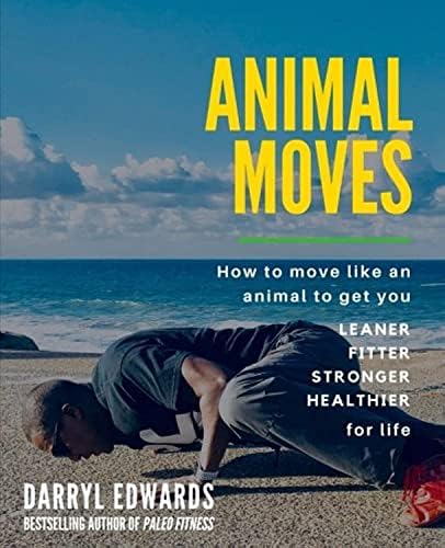 The Practice of Natural Movement: Reclaim Power, Health, and