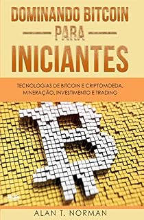 Livro Dominando Bitcoin Para Iniciantes: Tecnologias De Bitcoin E Criptomoeda, Mineração, Investimento E Trading