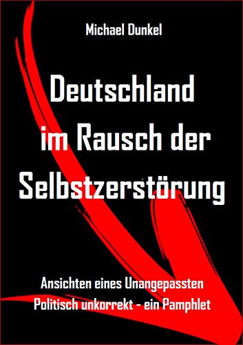 Deutschland Im Rausch Der Selbstzerstorung Ansichten Eines