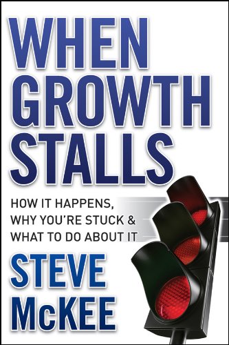 When Growth Stalls: How It Happens, Why You're Stuck, and What to Do About It When Growth Stalls: How It Happens, Why You're Stuck, and What to Do About It