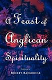 A Feast of Anglican Spirituality by