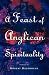 A Feast of Anglican Spirituality by