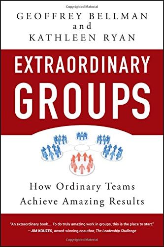 Extraordinary Groups: How Ordinary Teams Achieve Amazing Results