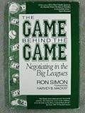 The Game Behind the Game : Negotiating in the Big Leagues, Simon, Ron, 0896581977