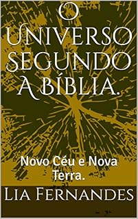 Livro O Universo Segundo A Bíblia.: Novo Céu e Nova Terra.