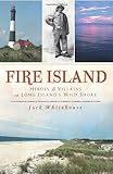 Fire Island:: Heroes & Villains on Long Island's Wild Shore