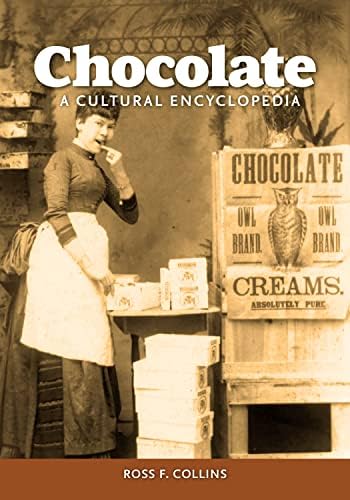 Chocolate: A Cultural Encyclopedia: Collins, Ross F