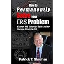 Amazon How To Permanently Solve Your Irs Problem Former Irs