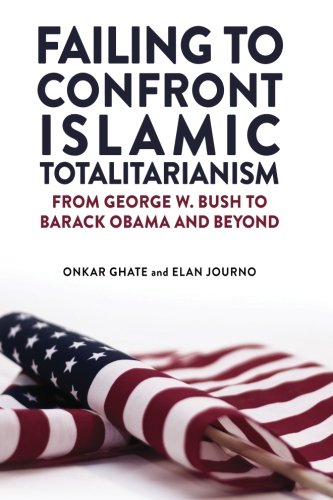 Failing to Confront Islamic Totalitarianism: From George W. Bush to Barack Obama and Beyond