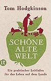 Sch&ouml;ne alte Welt: Ein praktischer Leitfaden f&uuml;r das Leben auf dem Lande (insel taschenbuch)
