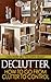 DeClutter, Clear Clutter And Organizing - The How And The Why!!