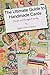 The Ultimate Guide to Handmade Cards - A Card Making Extravaganza: A Step-by-Step Guide to Simple Card Making Techniques for Everyone