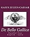 De Bello Gallico: Parallel Text English - Latin by Gaius Julius Caesar