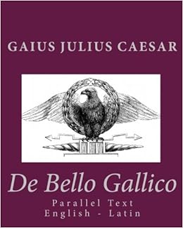 De Bello Gallico Parallel Text English Latin Amazon De Caesar Gaius Julius Fremdsprachige Bucher De Bello Gallico Parallel Text English Latin Amazon De Caesar Gaius Julius Fremdsprachige Bucher