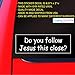SassyStickers Do You Follow Jesus This Close Bumper Sticker Decal