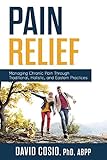 Pain Relief: Managing Chronic Pain Through Traditional, Holistic, and Eastern Practices by 