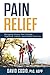 Pain Relief: Managing Chronic Pain Through Traditional, Holistic, and Eastern Practices by 