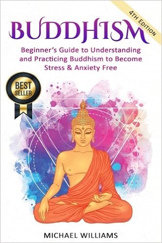 Buddhism: Beginner’s Guide to Understanding & Practicing Buddhism to Become Stress and Anxiety Free (Buddhism, Mindfulness, Meditation, Buddhism For Beginners), by Michael Williams Buddhism: Beginner’s Guide to Understanding & Practicing Buddhism to Become Stress and Anxiety Free (Buddhism, Mindfulness, Meditation, Buddhism For Beginners), by Michael Williams